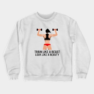 Train Like a Beast, Look Like a Beauty Crewneck Sweatshirt